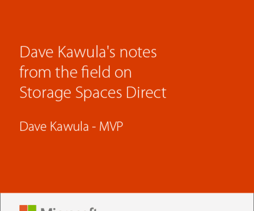 Dave Kawula’s notes from the field on Storage Spaces Direct