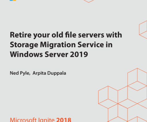 BRK3056 – Retire your old file servers with Storage Migration Service in Windows Server 2019